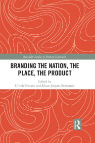 Title: Branding the Nation, the Place, the Product, Author: Ulrich Ermann