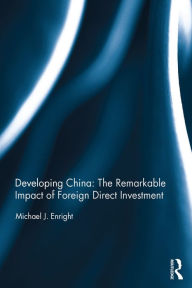 Title: Developing China: The Remarkable Impact of Foreign Direct Investment, Author: Michael J. Enright