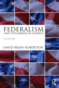 Title: Federalism and the Making of America, Author: David Brian Robertson