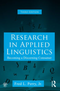 Title: Research in Applied Linguistics: Becoming a Discerning Consumer, Author: Fred L. Perry
