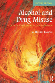 Title: Alcohol and Drug Misuse: A Guide for Health and Social Care Professionals, Author: G. Hussein Rassool