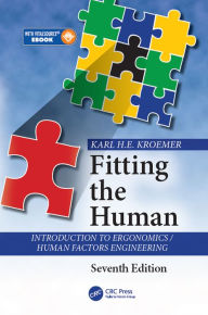 Title: Fitting the Human: Introduction to Ergonomics / Human Factors Engineering, Seventh Edition, Author: Karl H.E. Kroemer