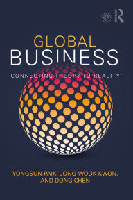 Title: Global Business: Connecting Theory to Reality, Author: Yongsun Paik