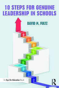 Title: Ten Steps for Genuine Leadership in Schools, Author: David Fultz
