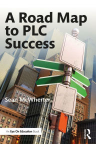 Title: A Road Map to PLC Success, Author: Sean McWherter