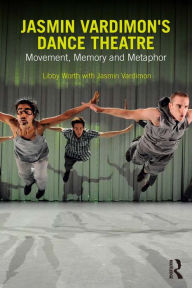 Title: Jasmin Vardimon's Dance Theatre: Movement, memory and metaphor, Author: Libby Worth