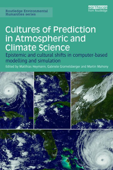 Cultures of Prediction in Atmospheric and Climate Science: Epistemic and Cultural Shifts in Computer-based Modelling and Simulation