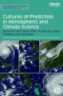 Cultures of Prediction in Atmospheric and Climate Science: Epistemic and Cultural Shifts in Computer-based Modelling and Simulation