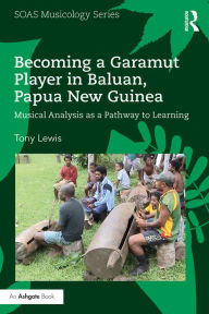 Title: Becoming a Garamut Player in Baluan, Papua New Guinea: Musical Analysis as a Pathway to Learning, Author: Tony Lewis