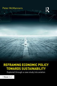 Title: Reframing Economic Policy towards Sustainability: Explored through a case study into aviation, Author: Peter McManners