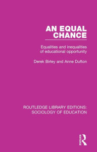 Title: An Equal Chance: Equalities and inequalities of educational opportunity, Author: Derek Birley