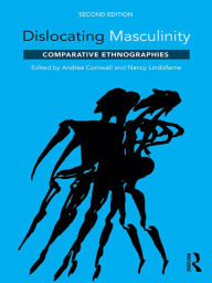 Title: Dislocating Masculinity: Comparative Ethnographies, Author: Andrea Cornwall