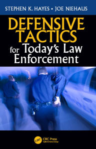 Title: Defensive Tactics for Today's Law Enforcement, Author: Stephen K. Hayes