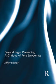 Title: Beyond Legal Reasoning: a Critique of Pure Lawyering, Author: Jeffrey Lipshaw