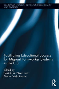 Title: Facilitating Educational Success For Migrant Farmworker Students in the U.S., Author: Patricia Perez