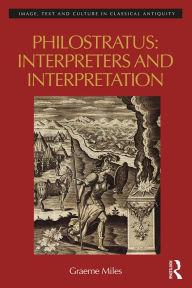 Title: Philostratus: Interpreters and Interpretation, Author: Graeme Miles