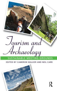 Title: Tourism and Archaeology: Sustainable Meeting Grounds, Author: Cameron Walker