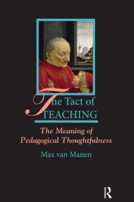 Title: The Tact of Teaching: The Meaning of Pedagogical Thoughtfulness, Author: Max van Manen