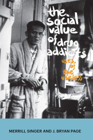 Title: The Social Value of Drug Addicts: Uses of the Useless, Author: Merrill Singer