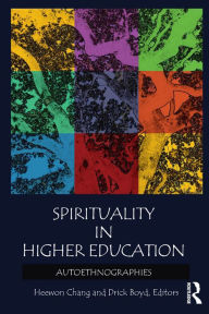 Title: Spirituality in Higher Education: Autoethnographies, Author: Heewon Chang