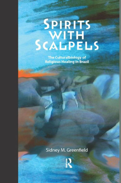 Spirits with Scalpels: The Cultural Biology of Religious Healing in Brazil