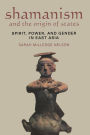 Shamanism and the Origin of States: Spirit, Power, and Gender in East Asia