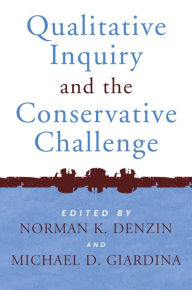 Title: Qualitative Inquiry and the Conservative Challenge, Author: Norman K Denzin