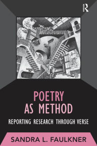 Title: Poetry as Method: Reporting Research Through Verse, Author: Sandra L Faulkner