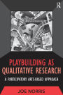 Playbuilding as Qualitative Research: A Participatory Arts-Based Approach