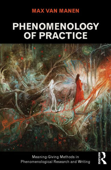 Phenomenology of Practice: Meaning-Giving Methods in Phenomenological Research and Writing