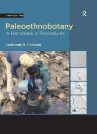 Title: Paleoethnobotany: A Handbook of Procedures, Author: Deborah M Pearsall