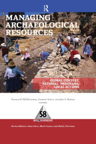 Title: Managing Archaeological Resources: Global Context, National Programs, Local Actions, Author: Francis P McManamon