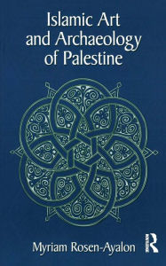 Title: Islamic Art and Archaeology in Palestine, Author: Myriam Rosen-Ayalon