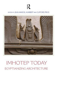 Title: Imhotep Today: Egyptianizing Architecture, Author: Jean-Marcel Humbert