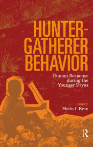 Title: Hunter-Gatherer Behavior: Human Response During the Younger Dryas, Author: Metin I Eren