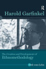 Harold Garfinkel: The Creation and Development of Ethnomethodology