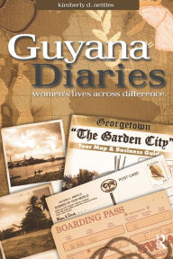 Title: Guyana Diaries: Women's Lives Across Difference, Author: Kimberly D Nettles
