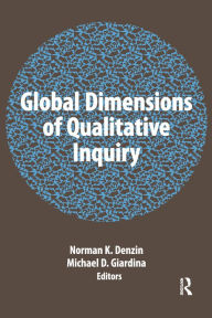 Title: Global Dimensions of Qualitative Inquiry, Author: Norman K Denzin