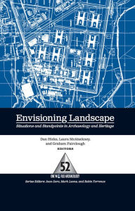 Title: Envisioning Landscape: Situations and Standpoints in Archaeology and Heritage, Author: Dan Hicks