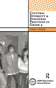 Title: Cultural Diversity and Discourse Practices in Grade Nine, Author: Lynne V Wiltse