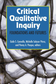 Title: Critical Qualitative Inquiry: Foundations and Futures, Author: Gaile S Cannella