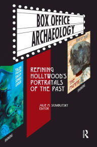 Title: Box Office Archaeology: Refining Hollywood's Portrayals of the Past, Author: Julie M Schablitsky