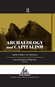 Title: Archaeology and Capitalism: From Ethics to Politics, Author: Yannis Hamilakis