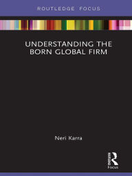 Title: Understanding the Born Global Firm, Author: Neri Karra