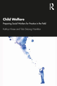 Title: Child Welfare: Preparing Social Workers for Practice in the Field, Author: Kathryn Krase