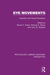 Title: Eye Movements: Cognition and Visual Perception, Author: Dennis F. Fisher