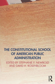 Title: The Constitutional School of American Public Administration, Author: Stephanie Newbold