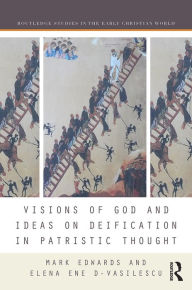 Title: Visions of God and Ideas on Deification in Patristic Thought, Author: Mark Edwards