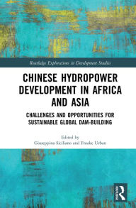 Title: Chinese Hydropower Development in Africa and Asia: Challenges and Opportunities for Sustainable Global Dam-Building, Author: Giuseppina Siciliano