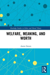 Title: Welfare, Meaning, and Worth, Author: Aaron Smuts